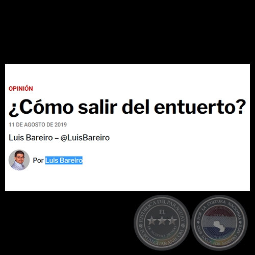 ¿CÓMO SALIR DEL ENTUERTO?  - Por LUIS BAREIRO - Domingo, 11 de Agosto de 2019
